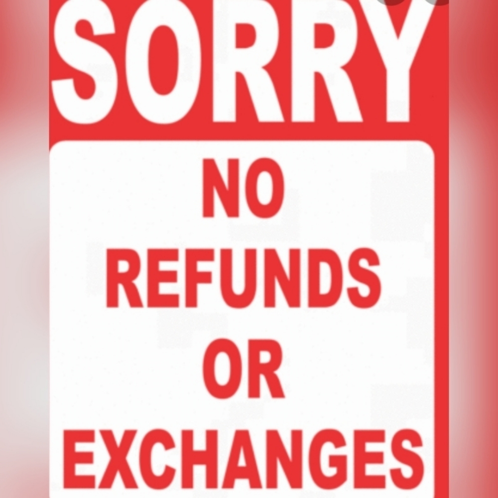 NO REFUNDS